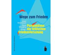 Wege zum Frieden: Perspektiven der kritischen Friedensforschung