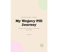 Wegovy Pill Tracker & Journal:: My Wegovy Pill Journey Subtitle: 12-W aily Pill Log, Food & Symptom Diary, Weekly Measurements and Reflections for Oral Semaglutide