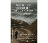 Wegrennen, scheitern, neu anfangen: Jona und das wilde, weite, unberechenbare Herz Gottes - Integrale Perspektiven auf Gnade, Wachstum und das Leben