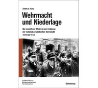 Wehrmacht und Niederlage Kunz, Andreas (Auteur)