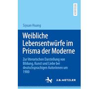 Weibliche Lebensentwürfe im Prisma der Moderne: Zur literarischen Darstellung von Bildung, Kunst und Liebe bei deutschsprachigen Autorinnen um 1900