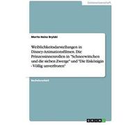 Weiblichkeitsdarstellungen In Disney-Animationsfilmen. Die Prinzessinnenrollen In "Schneewittchen Und Die Sieben Zwerge" Und "Die Eiskönigin - Völlig Unverfroren