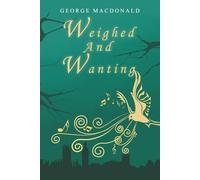 Weighed and Wanting: A Tale of Music Ministry Amongst the Poor of London, Complete and Unabridged