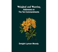 Weighed And Wanting: Addresses On The Ten Commandments