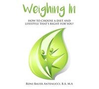 Weighing In: How to Choose a Diet and Lifestyle That's Right for YOU