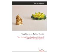 Weighing in on the God Debate: Why We Need Transdisciplinary, Dialectical and Multicultural Perspectives