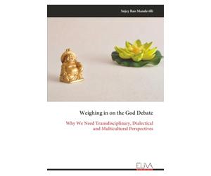 Weighing in on the God Debate: Why We Need Transdisciplinary, Dialectical and Multicultural Perspectives