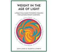 Weight in the Age of Light: A Practical Guide to Energy Healing for Lasting Weight Control