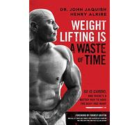 Weight Lifting Is A Waste Of Time