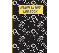 Weight Lifting Log Book: Your Daily Workout Journal to Track Progress, Set Goals, and Achieve Your Strength Training Milestones
