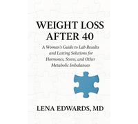 Weight Loss After 40: A Woman's Guide to Lab Results and Lasting Solutions for Hormones, Stress, and Other Metabolic Imbalances