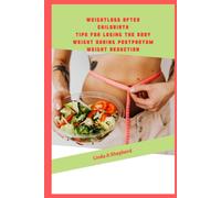 Weight Loss After Childbirth: Tips For Losing The Baby Weight During Postpartum Weight Reduction