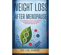 WEIGHT LOSS AFTER MENOPAUSE: The Essential Guide to Reclaiming Your Body, Boosting Metabolism, and Feeling Vibrant Naturally After 50