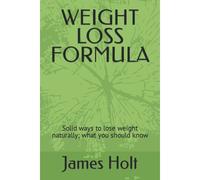Weight Loss Formula: Solid Ways To Lose Weight Naturally; What You Should Know