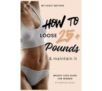 Weight Loss Guide For Women: My Exact Method for Losing 25+ Pounds & Maintaining It