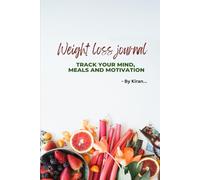 Weight Loss Journal: Track Your Mind, Meals and Motivation