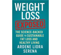 Weight Loss Lies Exposed: The Science-Backed Guide to Sustainable Fat Loss and Healthy Living