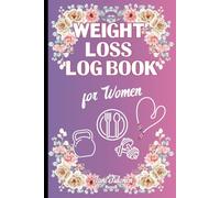 WEIGHT LOSS LOG BOOK FOR WOMEN Write Down Your Weight Loss Journey, Fast and Easy to Use.: For Women
