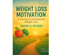Weight Loss Motivation:: A Journey to Sustainable Weight Loss
