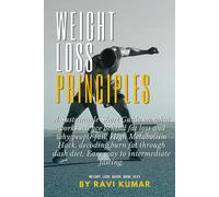 Weight Loss Principles: A Sustainable Short Guide On What Works Science Behind Fat Loss And Why People Fail, High Metabolism Hack, Decoding Burn Fat ... Dash Diet, Easy Way To Intermediate Fasting.