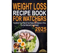 Weight Loss Recipe Book For Watchers 2025: Transform Your Plate & Your Body-One Meal at a Time, You Eat Well and Lose Weight