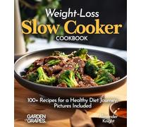 Weight-Loss Slow Cooker Cookbook: 100+ Recipes for a Healthy Diet Journey, Pictures Included
