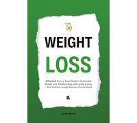 Weight-Loss: The Practical Science of Sustainable Weight Loss and Mindful Nutrition - Simple Routines, Real Food, and Lasting Energy