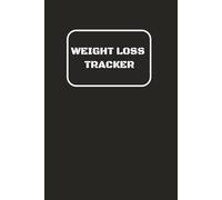 WEIGHT LOSS TRACKER: 100 WEIGHT LOSS TRACKING LOG BOOK with easy-to-read print about weight loss, dieting, weight tracking, and more 6x9 inches, 100 ... health conscious, healthy lifestyle tracking