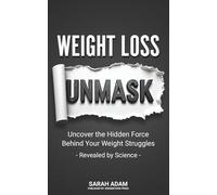 Weight Loss Unmask: Before You Quit, Burn the Old Rulebook and Discover Why Diets Fail