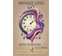 Weight-Loss With Hypnosis: How to add Hypnosis as an integral part of your Weight-Loss Journey