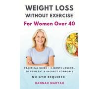 Weight Loss Without Exercise for Women Over 40: Practical Guide to Burn Fat Balance Hormones & Regain Energy No Gym Required
