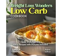 Weight Loss Wonders Low Carb Cookbook: 100+ Recipes with Pictures Included