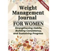 Weight Management Journal for Women - Volume 2: Strengthening Habits, Building Consistency, and Sustaining Progress