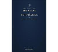 WEIGHT OF HER INFLUENCE A Wife's Scripture Journey From Eden to Now