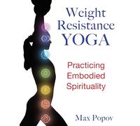 Weight-Resistance Yoga: Practicing Embodied Spirituality