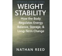 Weight Stability: How the Body Regulates Energy Balance, Storage, and Long-Term Change