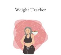 Weight Tracker Book: The Perfect Tool For Anyone Trying To Track Their Weight, Health + BMI | 6x9 inches, 100 pages |