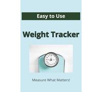 Weight Tracker: Measure What Matters, A Daily Weight Log Book, Easy to Use, Large Print