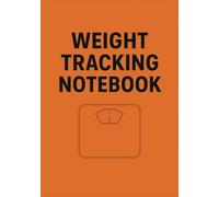 Weight Tracking Notebook: Your Daily Weigh-In Companion | Goal-Focused Weight Management | Motivation on Every Page