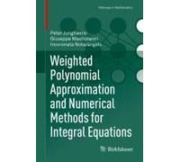 Weighted Polynomial Approximation And Numerical Methods For Integral Equations