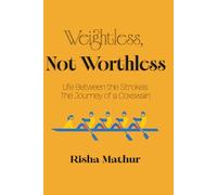 Weightless, Not Worthless: Life Between the Strokes: The Journey of a Coxswain