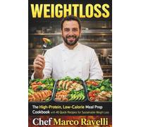 WEIGHTLOSS: The High-Protein, Low-Calorie Meal Prep Cookbook with 40 Quick Recipes for Sustainable Weight Loss