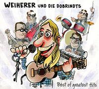 Weiherer und die Dobrindts - Best of Greatest Hits [Import]