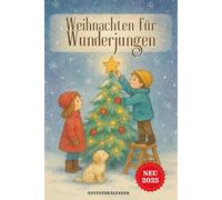 Weihnachten für Wunderjungen - Jeden Tag ein Grund zum Strahlen Adventskalender: 24 herzerwärmende Weihnachtsgeschichten für neugierige Jungen von 8-12 Jahren