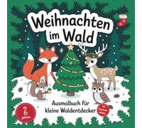 Weihnachten im Wald - Ausmalbuch für kleine Waldentdecker - ab 6 Jahren: 30 Ausmalbilder mit weihnachtlichen Motiven für Kinder