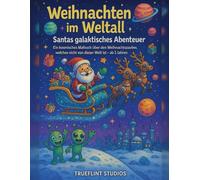 Weihnachten im Weltall - Santas galaktisches Abenteuer: Ein kosmisches Malbuch über den Weihnachtszauber, welches nicht von dieser Welt ist - ab 3 Jahren