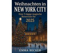 Weihnachten in New York City: Eine 7-tägige magische Reiseroute für 2025