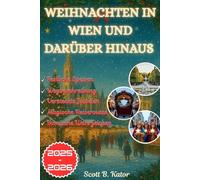 WEIHNACHTEN IN WIEN & DARÜBER HINAUS 2025-2026: Ihr umfassender Leitfaden für Urlaubszauber, verborgene Schätze und unvergessliche Momente das ganze Jahr über