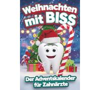 Weihnachten mit Biss: Der Adventskalender für Zahnärzte mit Quiz, Fakten & Rätseln