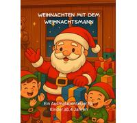Weihnachten mit dem Weihnachtsmann: Ein Ausmalabenteuer für Kinder ab 4 Jahren
